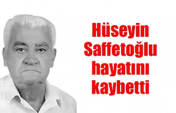 Hüseyin Saffetoğlu hayatını kaybetti