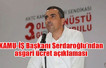 KAMU-İŞ Başkanı Serdaroğlu’ndan asgari ücret açıklaması