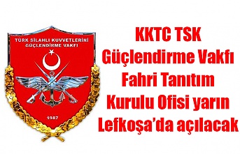 KKTC TSK Güçlendirme Vakfı Fahri Tanıtım Kurulu Ofisi yarın Lefkoşa’da açılacak