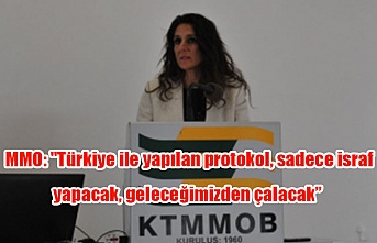 MMO: "Türkiye ile yapılan protokol, sadece israf yapacak, geleceğimizden çalacak”