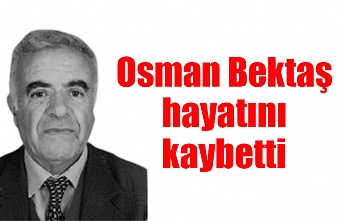 Osman Bektaş hayatını kaybetti