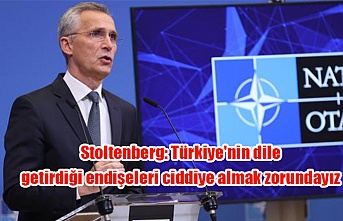 Stoltenberg: Türkiye'nin dile getirdiği endişeleri ciddiye almak zorundayız