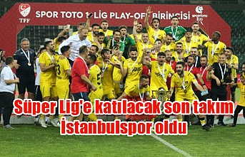 Süper Lig'e katılacak son takım İstanbulspor oldu