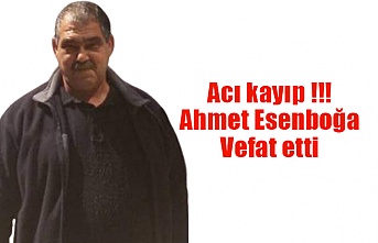 Acı kayıp  Ahmet Esenboğa Vefat etti