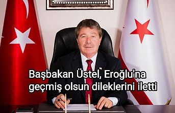 Başbakan Üstel'den Eroğlu'na geçmiş olsun dileklerini iletti
