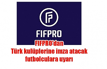 FIFPRO'dan Türk kulüplerine imza atacak futbolculara uyarı