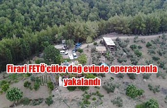 Firari FETÖ’cüler dağ evinde operasyonla yakalandı