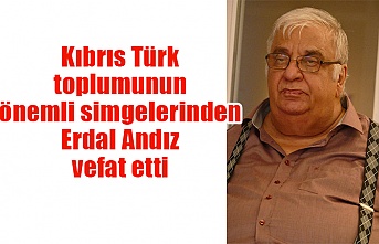 Kıbrıs Türk toplumunun önemli simgelerinden Erdal Andız  vefat etti
