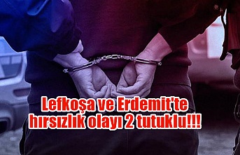 Lefkoşa ve Erdemit'te hırsızlık olayı 2 tutuklu!!!