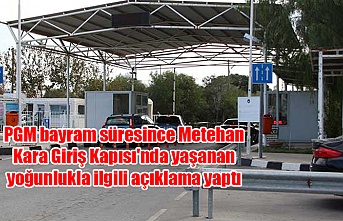PGM bayram süresince Metehan Kara Giriş Kapısı'nda yaşanan yoğunlukla ilgili açıklama yaptı