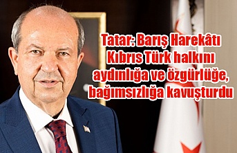 Tatar: Barış Harekâtı Kıbrıs Türk halkını aydınlığa ve özgürlüğe, bağımsızlığa kavuşturdu