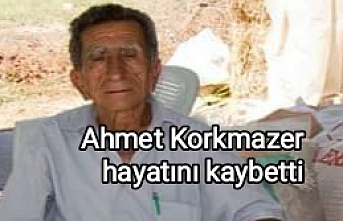Ahmet Korkmazer hayatını kaybetti
