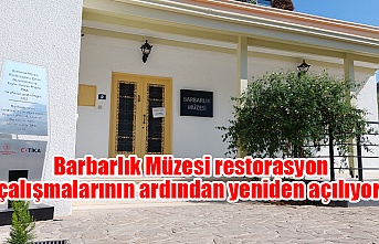 Barbarlık Müzesi restorasyon çalışmalarının ardından yeniden açılıyor