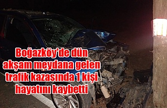 Boğazköy'de dün akşam meydana gelen trafik kazasında 1 kişi hayatını kaybetti