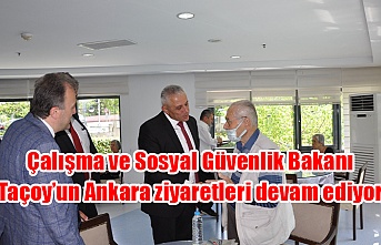 Çalışma ve Sosyal Güvenlik Bakanı Taçoy’un Ankara ziyaretleri devam ediyor