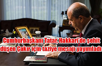 Cumhurbaşkanı Tatar, Hakkari’de şehit düşen Çakır için taziye mesajı yayımladı