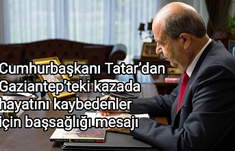 Cumhurbaşkanı Tatar’dan Gaziantep’teki kazada hayatını kaybedenler için başsağlığı mesajı