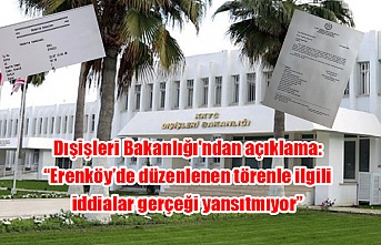 Dışişleri Bakanlığı'ndan açıklama: “Erenköy’de düzenlenen törenle ilgili iddialar gerçeği yansıtmıyor”