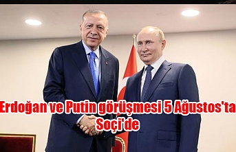 Erdoğan ve Putin görüşmesi 5 Ağustos'ta Soçi'de