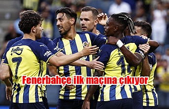 Fenerbahçe ilk maçına çıkıyor