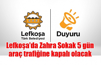 Lefkoşa’da Zahra Sokak 5 gün araç trafiğine kapalı olacak