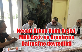 Necati Özkan Vakfı Arşivi, Milli Arşiv ve Araştırma Dairesi’ne devredildi