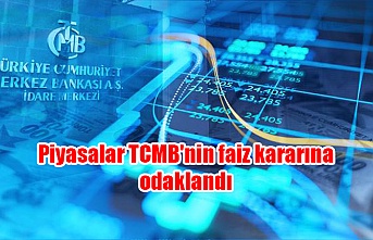 Piyasalar TCMB'nin faiz kararına odaklandı