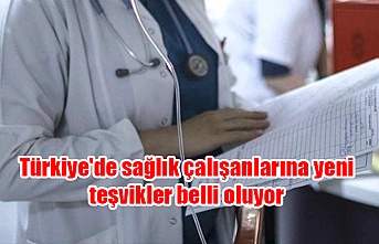 Türkiye'de sağlık çalışanlarına yeni teşvikler belli oluyor