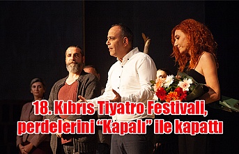 18. Kıbrıs Tiyatro Festivali, perdelerini “Kapalı” ile kapattı