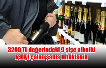 3200 TL değerindeki 9 şişe alkollü içkiyi çalan şahıs tutuklandı