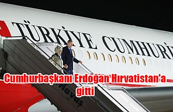 Cumhurbaşkanı Erdoğan Hırvatistan'a gitti
