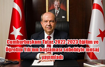 Cumhurbaşkanı Tatar, 2022-2023 Eğitim ve Öğretim Yılı’nın başlaması sebebiyle mesaj yayımladı