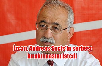 İzcan, Andreas Sucis’in serbest bırakılmasını istedi