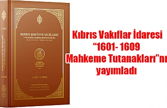 Kıbrıs Vakıflar İdaresi “1601- 1609 Mahkeme Tutanakları”nı yayımladı