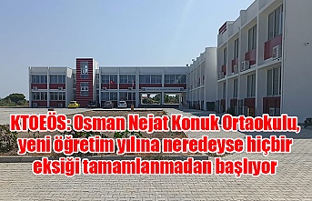 KTOEÖS: Osman Nejat Konuk Ortaokulu, yeni öğretim yılına neredeyse hiçbir eksiği tamamlanmadan başlıyor
