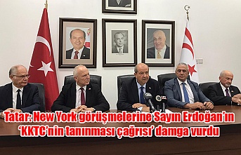 Tatar: New York görüşmelerine Sayın Erdoğan’ın ‘KKTC’nin tanınması çağrısı’ damga vurdu