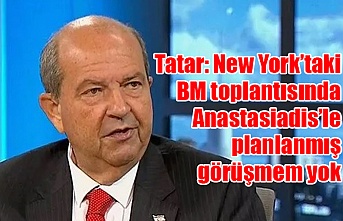 Tatar: New York’taki BM toplantısında Anastasiadis’le planlanmış görüşmem yok