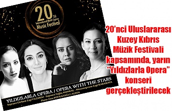 20’nci Uluslararası Kuzey Kıbrıs Müzik Festivali kapsamında, yarın “Yıldızlarla Opera” konseri gerçekleştirilecek