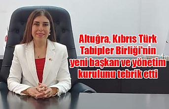 Altuğra, Kıbrıs Türk Tabipler Birliği'nin yeni başkan ve yönetim kurulunu tebrik etti