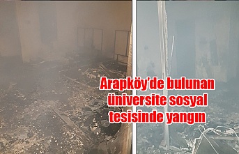 Arapköy’de bulunan üniversite sosyal tesisinde yangın