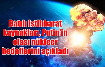 Batılı istihbarat kaynakları, Putin'in olası nükleer hedeflerini açıkladı