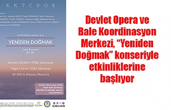 Devlet Opera ve Bale Koordinasyon Merkezi, “Yeniden Doğmak” konseriyle etkinliklerine başlıyor
