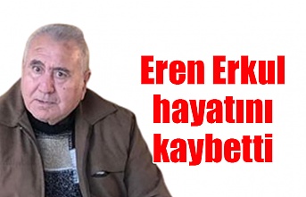 Eren Erkul hayatını kaybetti
