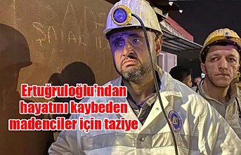 Ertuğruloğlu'ndan hayatını kaybeden madenciler için taziye