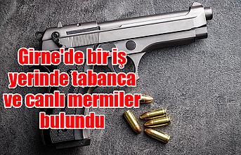 Girne'de bir iş yerinde tabanca ve canlı mermiler bulundu