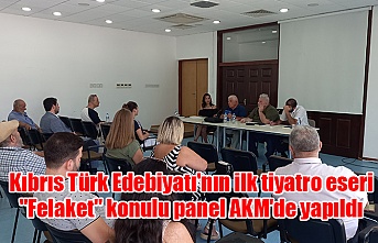 Kıbrıs Türk Edebiyatı'nın ilk tiyatro eseri "Felaket" konulu panel AKM'de yapıldı