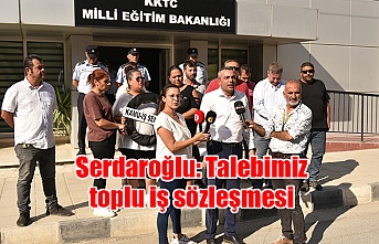 Serdaroğlu: Talebimiz toplu iş sözleşmesi