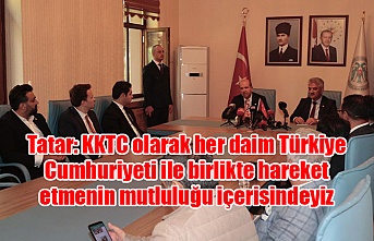 Tatar: KKTC olarak her daim Türkiye Cumhuriyeti ile birlikte hareket etmenin mutluluğu içerisindeyiz