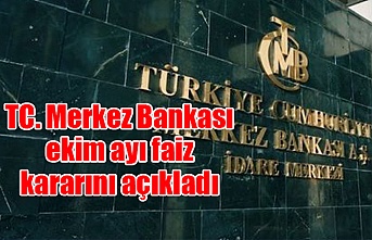 TC. Merkez Bankası ekim ayı faiz kararını açıkladı