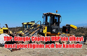 TDP: Güngör Çöplüğü UBP'nin ülkeyi nasıl yönettiğinin açık bir kanıtıdır